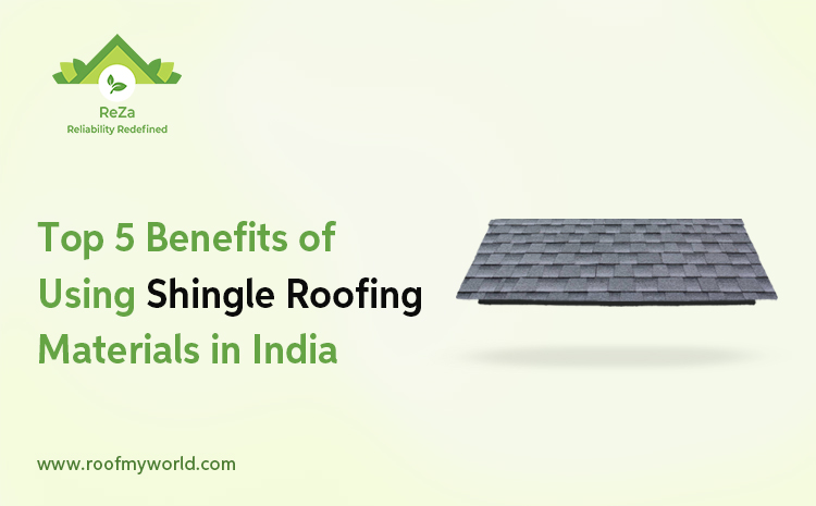 Top 5 Benefits of Using Shingles Roofing Materials in India-ReZa Smart Build Inc