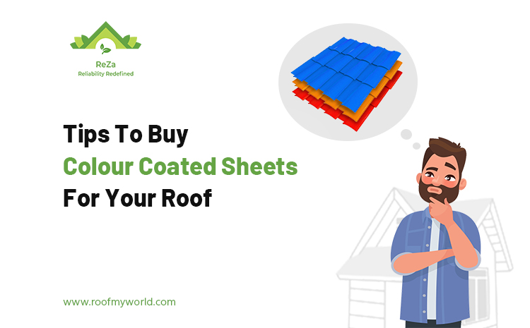 Tips To Buy Color Coated Sheets For Your Roof