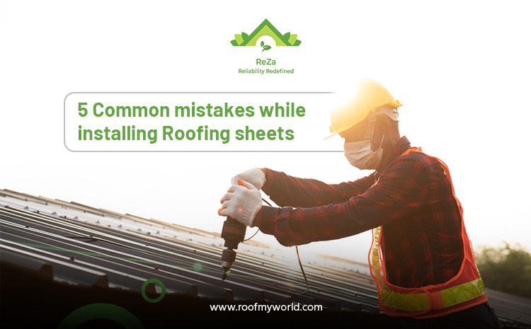 5 Common mistakes while installing Roofing sheets